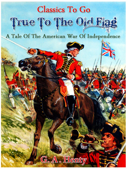 Title details for True to the Old Flag by G. A. Henty - Available